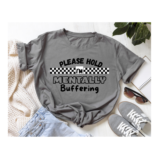 Please Hold I'm Mentally Buffering - Adult Shirt